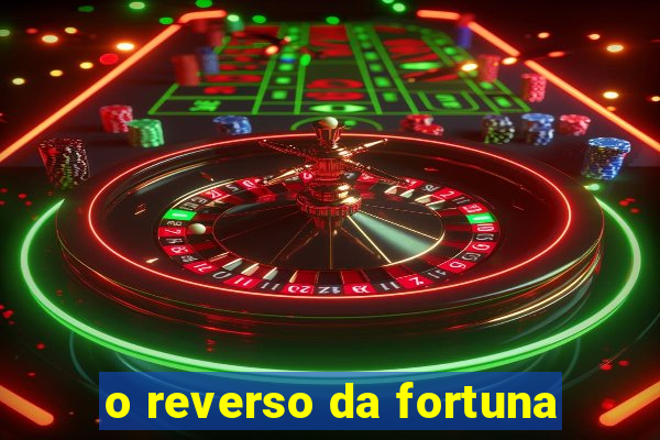 o reverso da fortuna